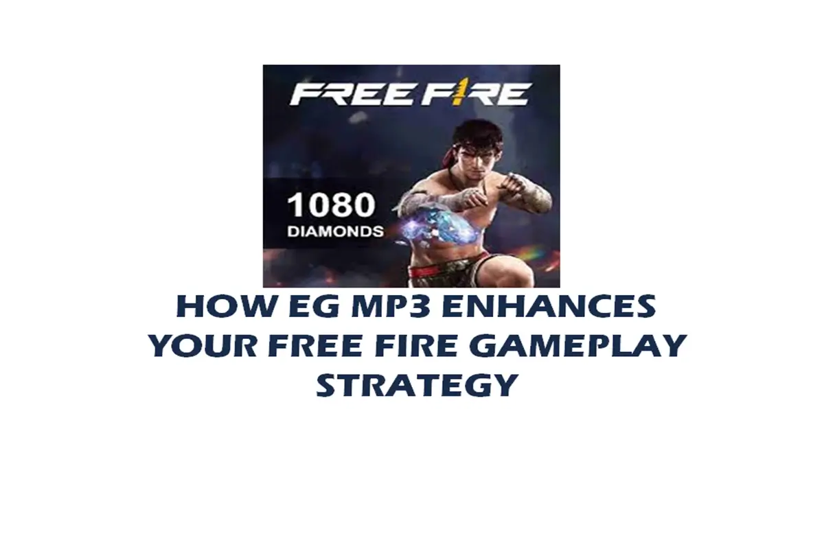 How EG MP3 Enhances Your Free Fire Gameplay Strategy